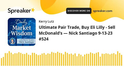 Ultimate Pair Trade, Buy Eli Lilly - Sell McDonald’s — Nick Santiago 9-13-23 #524