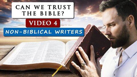 Can we TRUST THE BIBLE as GOD'S WORD | Video 4 - Non-biblical writers