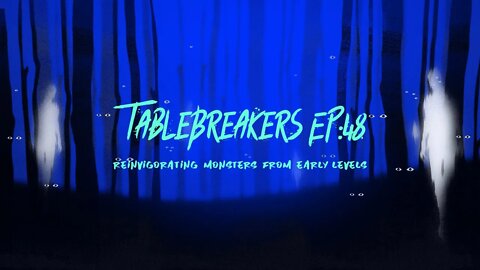 TableBreakers Episode 48: Reinvigorating Monsters from Early Levels