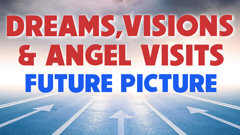 Dreams, Visions, Angel Visits: Future Picture 05/23/2022