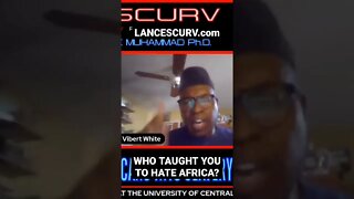 "WHO TAUGHT YOU TO HATE AFRICA?" | DR. ISSA VIBERT WHITE MUHAMMAD | @LANCESCURV