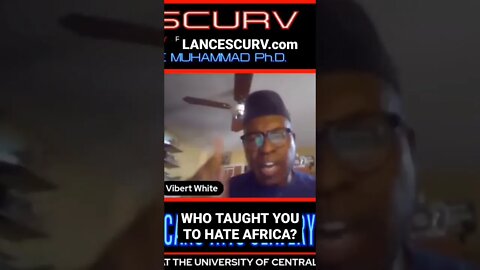 "WHO TAUGHT YOU TO HATE AFRICA?" | DR. ISSA VIBERT WHITE MUHAMMAD | @LANCESCURV