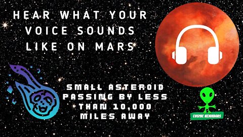 How Does Your Voice Sound On Mars? and a Really Close Asteroid Passing by Today