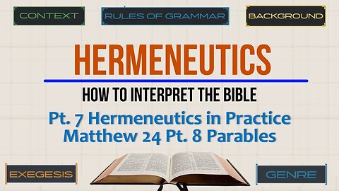 Hermeneutics: Matthew Chap 24 Pt. 8 Parables