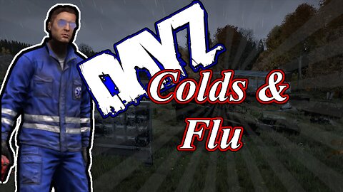 Guide to Colds & Flu Sickness DayZ Xbox PS Standalone 1.18 /1.17 / 1.16 2022 Beginner Help Xbox PS