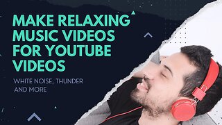 How To Create Relaxing Music Videos For Youtube (White Noise, Rain, Thunder, Waves and More!)