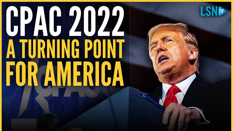 CPAC 2022: Patriots energized to restore American greatness, family values