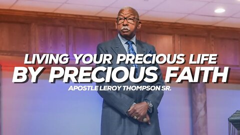 Living Your Precious Life By Precious Faith | Apostle Leroy Thompson Sr.