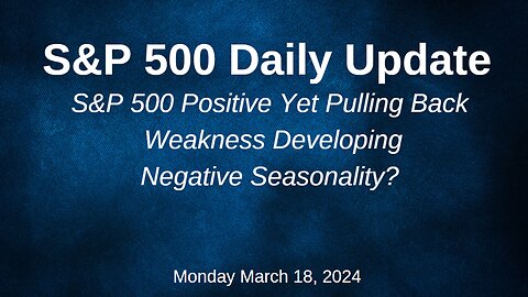 S&P 500 Daily Market Update for Monday March 18, 2024