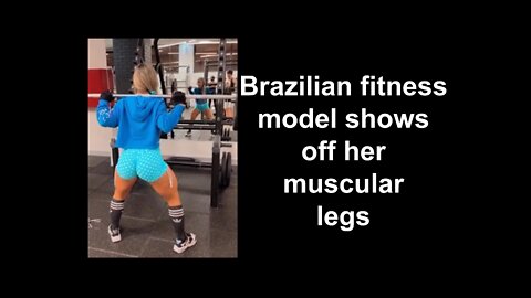 Brazilian fitness model shows off her muscular legs