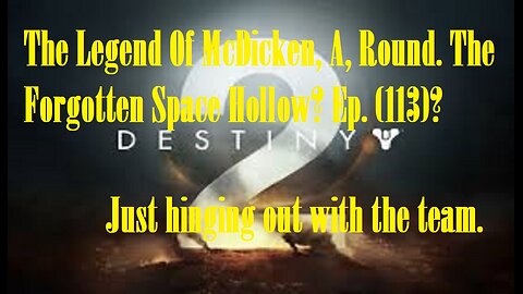 The Legend Of McDicken, A, Round. The Forgotten Space Hollow? Ep. (113)? #destiny2