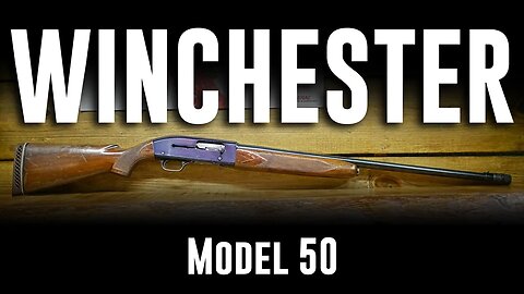 Winchester Model 50 Semi-Automatic Shotgun (Great, but Late to the Market!)