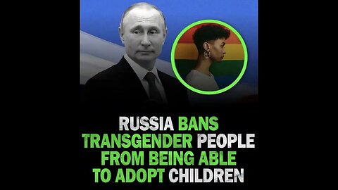 Russia bans trans people from being able to adopt children