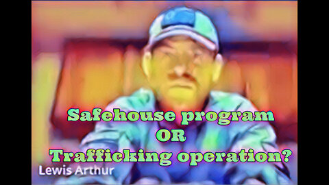 Lewis Arthur~ SafeHouse Program OR Trafficking Op