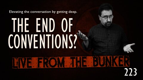 Live From The Bunker 223: The End of Conventions As We Know It?