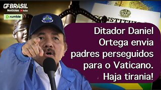 Ditador Daniel Ortega envia padres perseguidos para o Vaticano. Haja tirania!