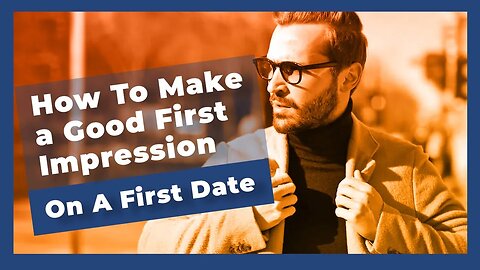 How To Make A Good First Impression On A First Date