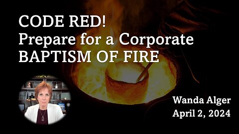 CODE RED! Prepare for a Corporate BAPTISM OF FIRE