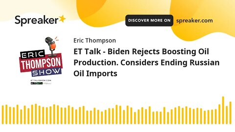 ET Talk - Biden Rejects Boosting Oil Production. Considers Ending Russian Oil Imports
