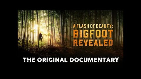 A Flash of Beauty: Bigfoot Revealed (The Official Documentary)