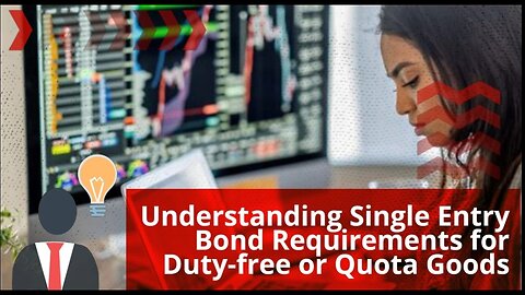 What Are the Single Entry Bond Requirements for Duty-free or Quota Goods?