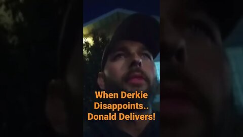 When Derkie Disappoints… Donald Delivers!