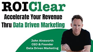 Accelerate Your Revenue Thru Data Driven Marketing with John Ainsworth