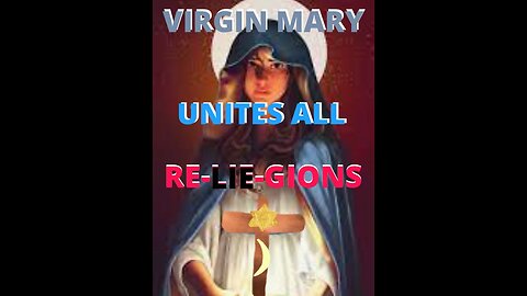 Virgin Mary Re-Unites all Reli(e)gions