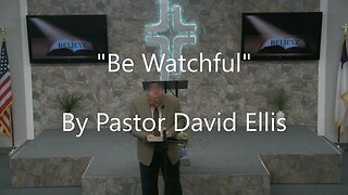 "Be Watchful" By Pastor David Ellis