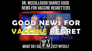 Dr. McCullough Shares Good News for Vaccine Regretters