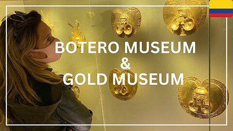 BOGOTÁ PART 3: BOTERO MUSEUM & GOLD MUSEUM
