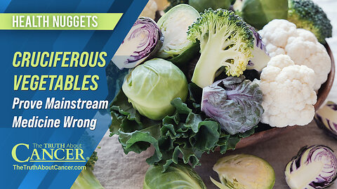 The Truth About Cancer: Health Nugget 79 - Cruciferous Vegetables Prove Mainstream Medicine Wrong