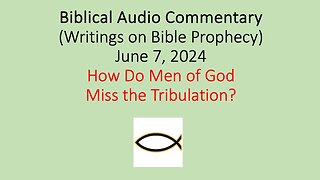 Biblical Audio Commentary - How Do Men of God Miss the Tribulation?