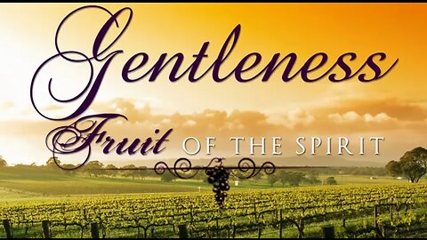 Fruit of the Holy Spirit: Gentleness