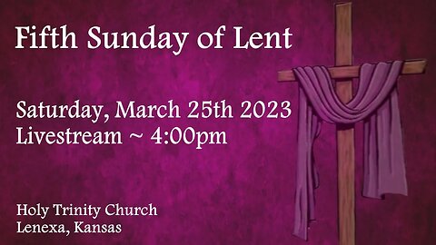 Fifth Sunday of Lent :: Saturday, March 25th 2023 4:00pm