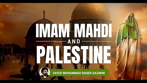 Imam Mahdi and The Liberation of Palestine - Sayed Muhammad Baqer Qazwini
