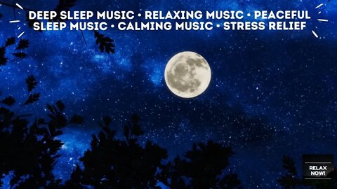 RELAX NOW! Deep Sleep Music • Relaxing Music • Peaceful Sleep Music • Calming Music • Stress Relief