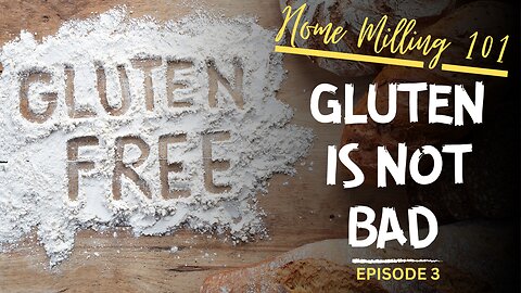 The Truth About Gluten | Is Gluten-Free Healthy? | Home Milling 101 Episode 3