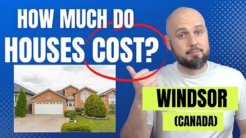 How Much Do Houses Cost In Windsor? (Canada)