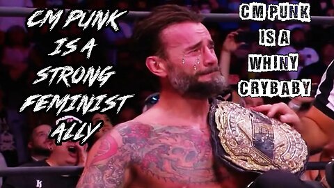 CM Punk Is A Whiny Crybaby Ep. 10: CM Punk Is A Strong Feminist Ally