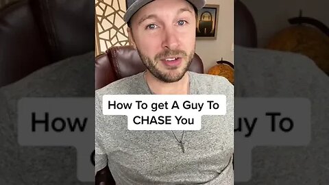How To Get A Guy To CHASE You