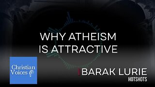 Why Atheism is Attractive | Christian Voices Podcast