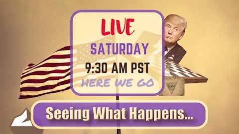Saturday *LIVE*: Seeing What Happens.... Edition