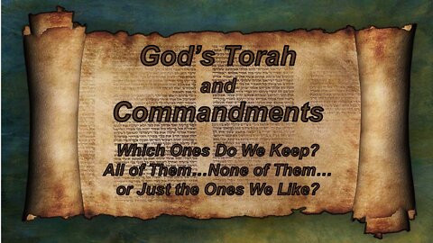 04/30/22 God’s Torah and Commandments - Which Ones Do We Keep?