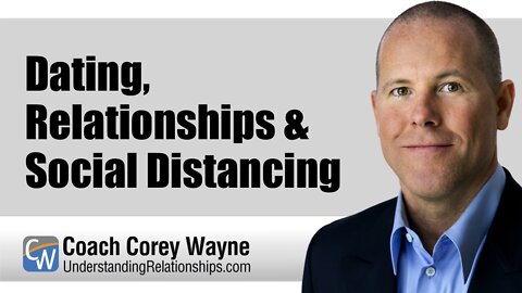 Dating, Relationships & Social Distancing