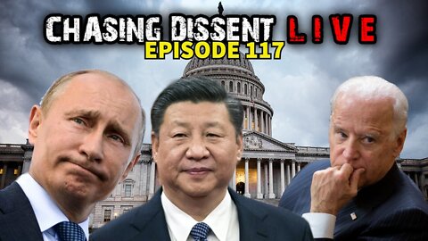 War With China AND Russia? WE WERE RIGHT - Chasing Dissent LIVE 117