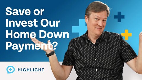 Should I Save or Invest My Down Payment If I'm Buying a Home in 3-5 Years?