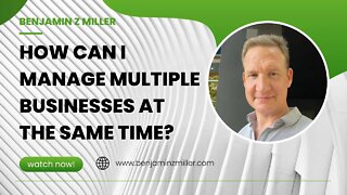 How can I manage multiple businesses at the same time?