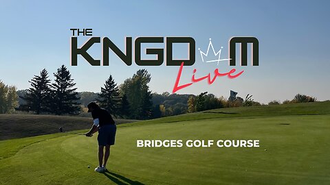 THE KNGDOM LIVE - EPI.164 - BRIDGES GOLF COURSE