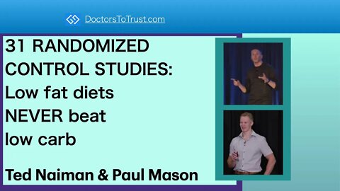 Ted Naiman & Paul Mason: 31 RANDOMIZED CONTROL STUDIES: Low fat diets NEVER beat low carb